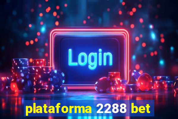 plataforma 2288 bet